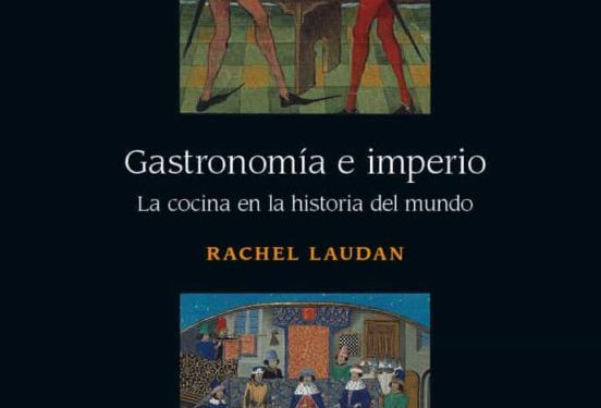 Gastronomía e imperio, la cocina en la historia del mundo.